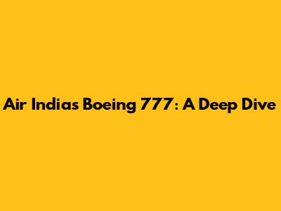 Air India's Boeing 777: A Deep Dive