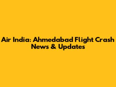 Air India: Ahmedabad Flight Crash News & Updates