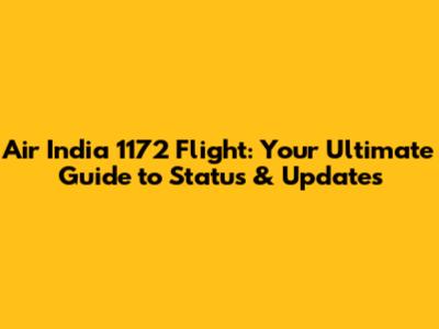 Air India 1172 Flight: Your Ultimate Guide to Status & Updates