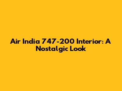 Air India 747-200 Interior: A Nostalgic Look