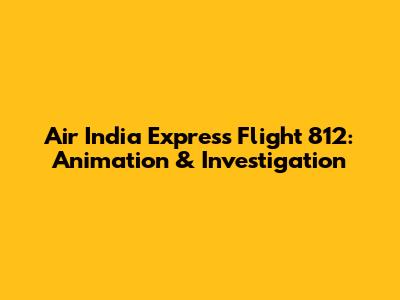 Air India Express Flight 812: Animation & Investigation