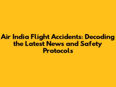 Air India Flight Accidents: Decoding the Latest News and Safety Protocols