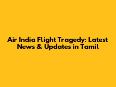 Air India Flight Tragedy: Latest News & Updates in Tamil