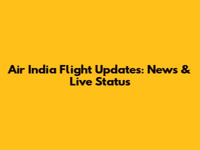 Air India Flight Updates: News & Live Status