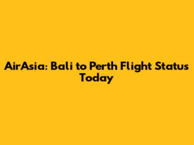 AirAsia: Bali to Perth Flight Status Today
