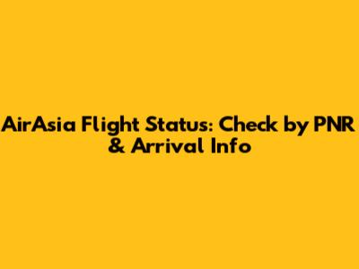 AirAsia Flight Status: Check by PNR & Arrival Info