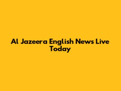 Al Jazeera English News Live Today