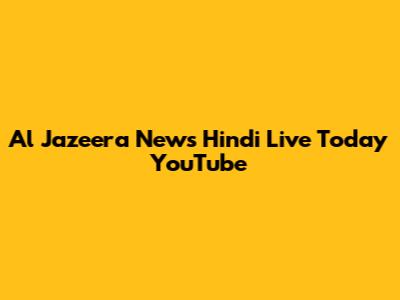 Al Jazeera News Hindi Live Today YouTube