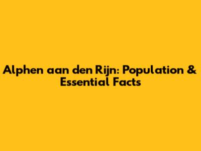 Alphen aan den Rijn: Population & Essential Facts