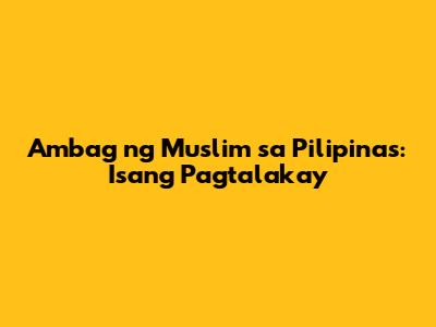 Ambag ng Muslim sa Pilipinas: Isang Pagtalakay
