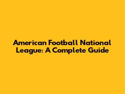 American Football National League: A Complete Guide