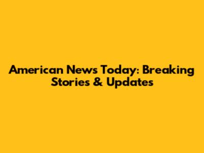 American News Today: Breaking Stories & Updates