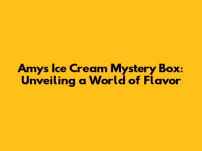 Amy's Ice Cream Mystery Box: Unveiling a World of Flavor