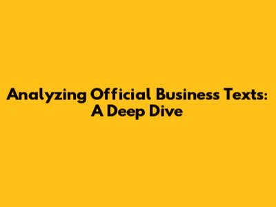 Analyzing Official Business Texts: A Deep Dive