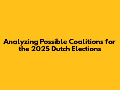 Analyzing Possible Coalitions for the 2025 Dutch Elections