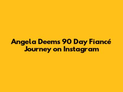 Angela Deem's 90 Day Fiancé Journey on Instagram