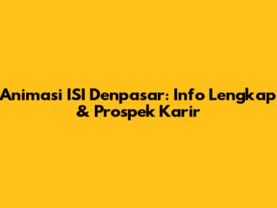 Animasi ISI Denpasar: Info Lengkap & Prospek Karir