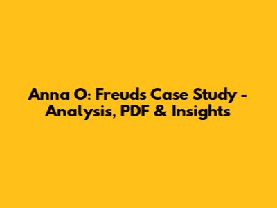 Anna O: Freud's Case Study - Analysis, PDF & Insights