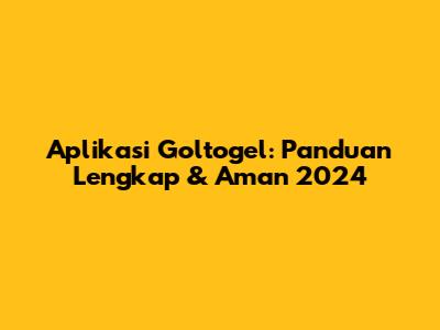 Aplikasi Goltogel: Panduan Lengkap & Aman 2024