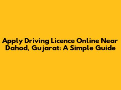Apply Driving Licence Online Near Dahod, Gujarat: A Simple Guide
