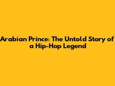 Arabian Prince: The Untold Story of a Hip-Hop Legend