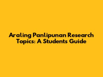 Araling Panlipunan Research Topics: A Student's Guide