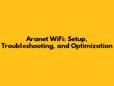 Aranet WiFi: Setup, Troubleshooting, and Optimization