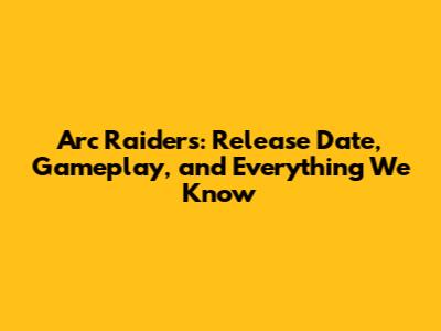 Arc Raiders: Release Date, Gameplay, and Everything We Know