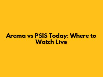 Arema vs PSIS Today: Where to Watch Live