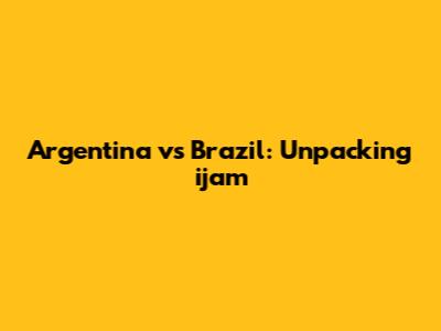 Argentina vs Brazil: Unpacking 'ijam'