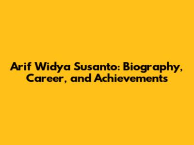 Arif Widya Susanto: Biography, Career, and Achievements
