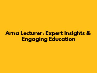 Arna Lecturer: Expert Insights & Engaging Education