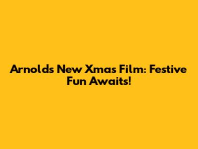 Arnold's New Xmas Film: Festive Fun Awaits!