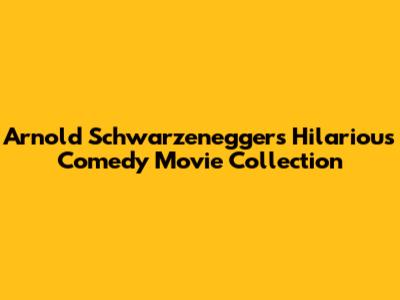 Arnold Schwarzenegger's Hilarious Comedy Movie Collection