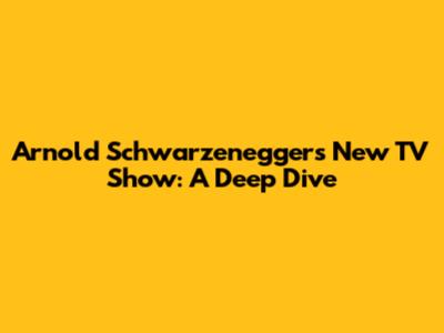 Arnold Schwarzenegger's New TV Show: A Deep Dive