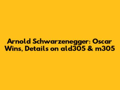 Arnold Schwarzenegger: Oscar Wins, Details on ald305 & m305