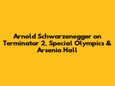 Arnold Schwarzenegger on Terminator 2, Special Olympics & Arsenio Hall
