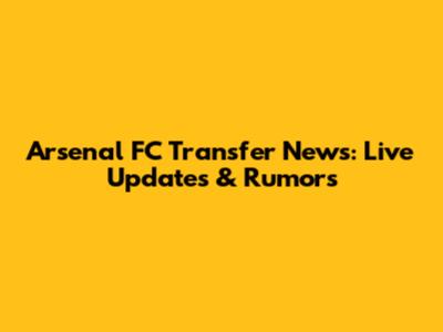 Arsenal FC Transfer News: Live Updates & Rumors