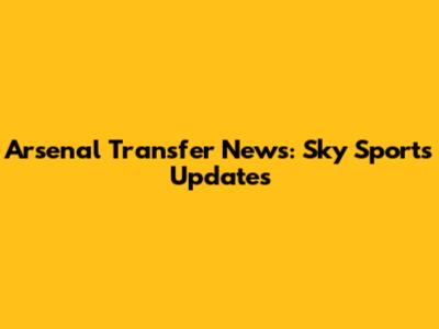 Arsenal Transfer News: Sky Sports Updates