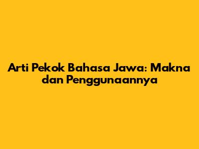 Arti Pekok Bahasa Jawa: Makna dan Penggunaannya