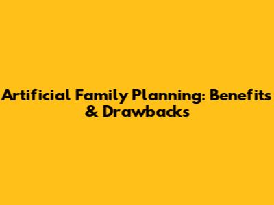 Artificial Family Planning: Benefits & Drawbacks