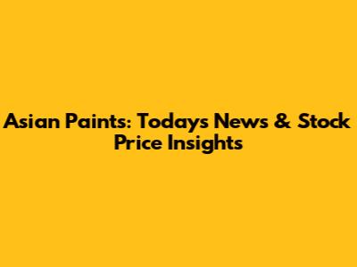 Asian Paints: Today's News & Stock Price Insights