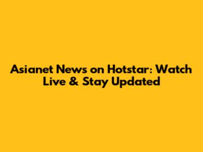Asianet News on Hotstar: Watch Live & Stay Updated