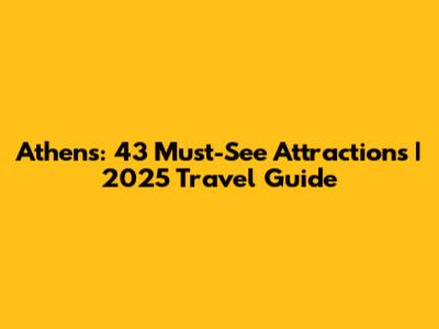 Athens: 43 Must-See Attractions | 2025 Travel Guide