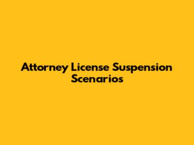 Attorney License Suspension Scenarios