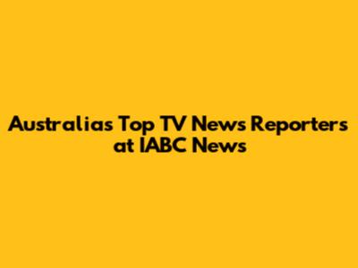 Australia's Top TV News Reporters at IABC News