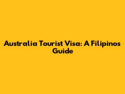 Australia Tourist Visa: A Filipino's Guide