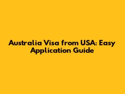 Australia Visa from USA: Easy Application Guide