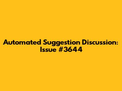 Automated Suggestion Discussion: Issue #3644