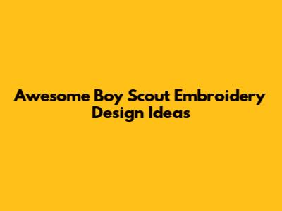 Awesome Boy Scout Embroidery Design Ideas